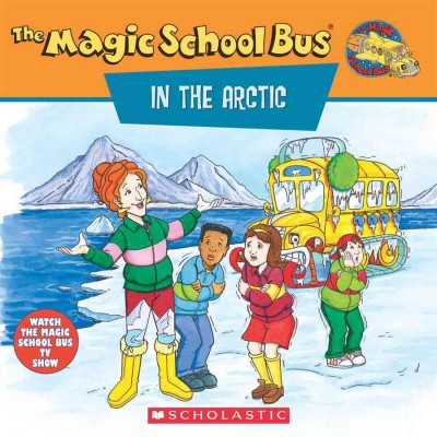 The magic school bus in the Arctic : a book about heat / [based on The magic school bus books written by Joanna Cole and illustrated by Bruce Degen].