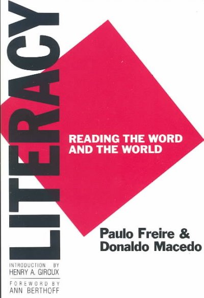 Literacy : reading the word & the world / Paulo Freire & Donaldo Macedo ; foreword by Ann E. Berthoff ; introduction by Henry A. Giroux.