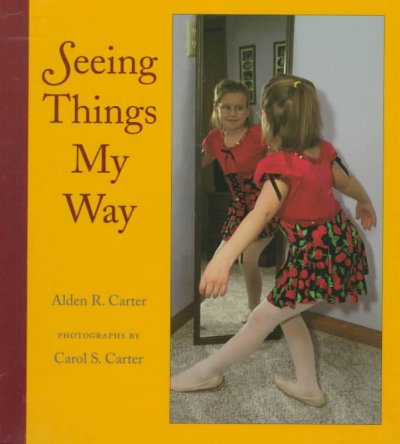 Seeing things my way / by Alden R. Carter ; photographs by Carol S. Carter.