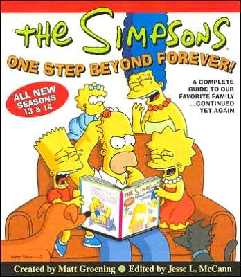 The Simpsons one step beyond forever! : a complete guide to our favorite family-- continued yet again / created by Matt Groening ; edited by Jesse L. McCann.