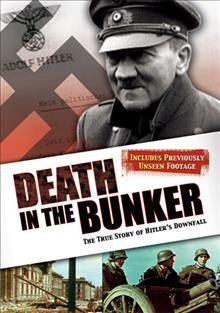 Death in the bunker [videorecording] : the true story of Hitler's downfall / a Spiegel TV production in association with History Television, Canada ; written and directed by Michael Kloft.