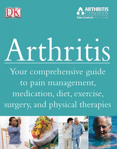 Arthritis : your comprehensive guide to pain management, medication, diet, exercise, surgery, and physical therapies / Howard Bird ... [et. al.].