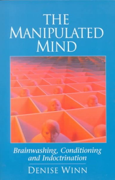 The manipulated mind : brainwashing, conditioning, and indoctrination / Denise Winn.