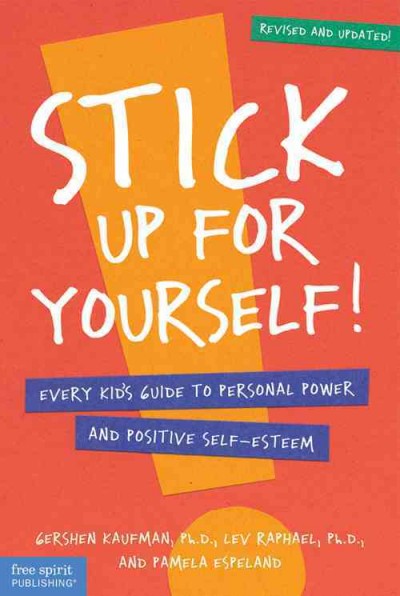 Stick up for yourself! : every kid's guide to personal power and positive self-esteem / Gershen Kaufman, Lev Raphael, and Pamela Espeland.
