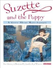 Suzette and the puppy : a story about Mary Cassatt / Joan Sweeney ; illustrated by Jennifer Heyd Wharton.