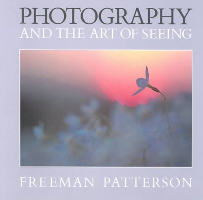Photography and the art of seeing / Freeman Patterson.