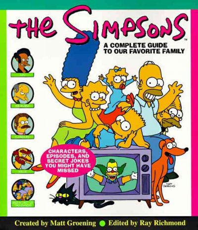 The Simpsons : a complete guide to our favorite family / created by Matt Groening ; edited by Ray Richmond and Antonia Coffman.