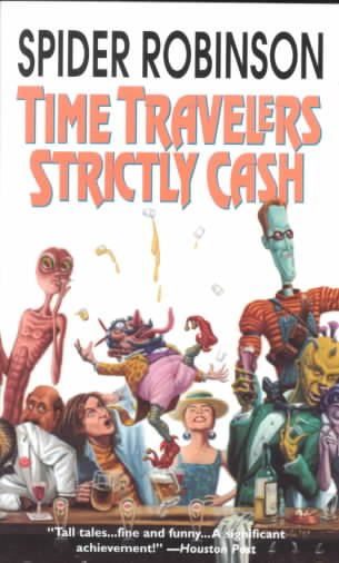 Time travelers strictly cash / Spider Robinson.