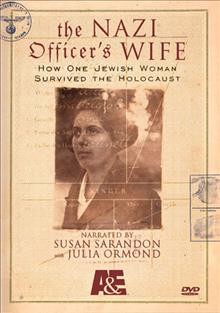 The Nazi officer's wife [videorecording] : how one Jewish woman survived the Holocaust / directed by Liz Garbus ; produced by Liz Garbus, Rory Kennedy ; written and co-produced by Jack Youngelson.