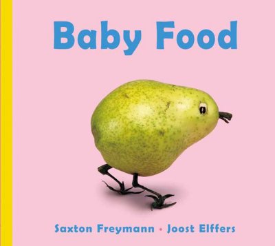Baby food / [Saxton Freymann, Joost Elffers].
