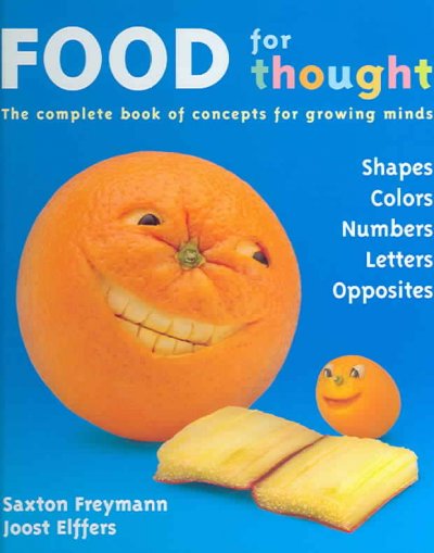 Food for thought : the complete book of concepts for growing minds / written and illustrated by Saxton Freymann, [Joost Elffers].