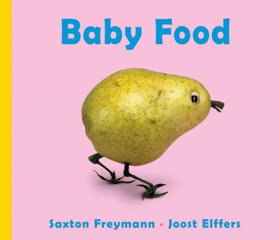 Baby food / by Saxton Freymann and Joost Elffers.
