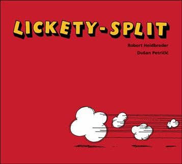Lickety-split / Robert Heidbreder, Dušan Petričić.