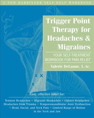 Trigger point therapy for headaches & migraines : your self-treatment workbook for pain relief / Valerie DeLaune.