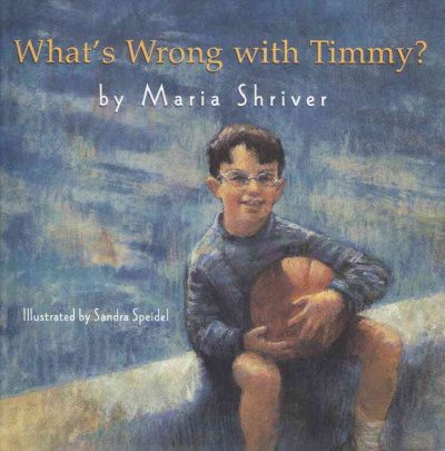 What's wrong with Timmy? / by Maria Shriver ; illustrated by Sandra Speidel.