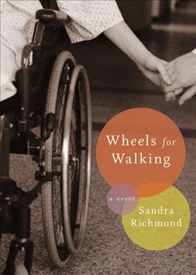 Wheels for walking : a novel / Sandra Richmond.