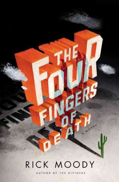 The four fingers of death : a novel / Rick Moody.