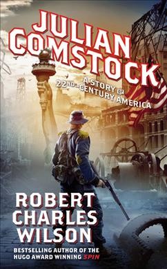 Julian Comstock : a story of 22nd-century America / Robert Charles Wilson.