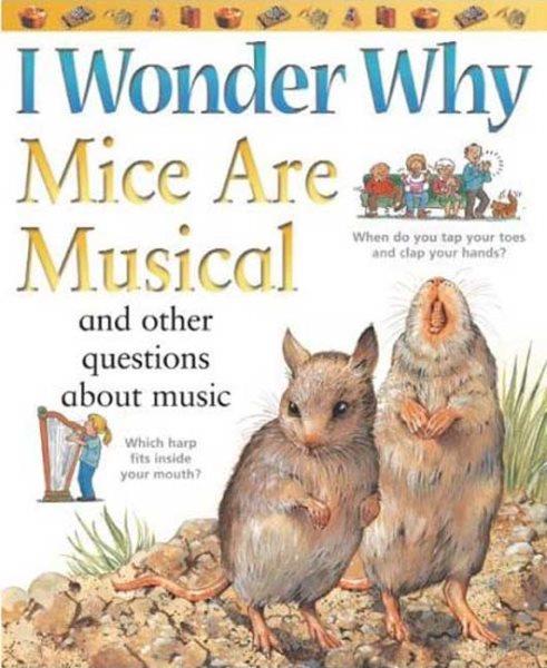 I wonder why mice are musical : and other questions about music / Josephine Paker.