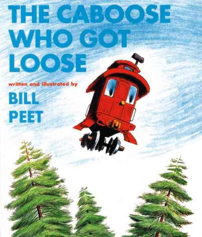 The caboose who got loose / written and illustrated by Bill Peet.