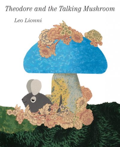 Theodore and the talking mushroom / Leo Lionni.