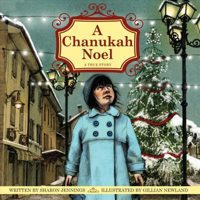 A Chanukah Noel : a true story / written by Sharon Jennings ; illustrated by Gillian Newland.