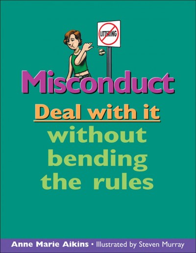 Misconduct : deal with it without bending the rules / Anne Marie Aikins ; illustrated by Steven Murray.