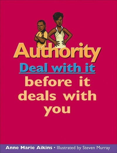 Authority : deal with it before it deals with you / Anne Marie Aikins ; illustrated by Steven Murray.