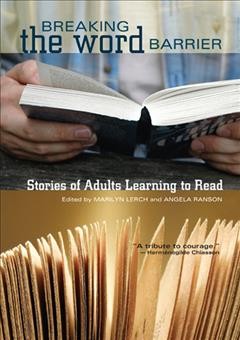 Breaking the word barrier : stories of adults learning to read / edited by Marilyn Lerch and Angela Ranson.