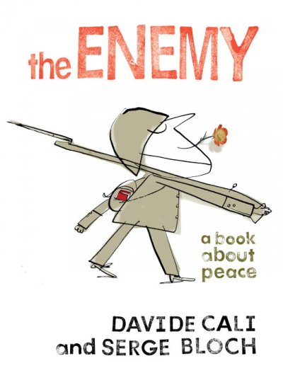 The enemy : a book about peace / written by Davide Cali ; and illustrated by Serge Bloch.