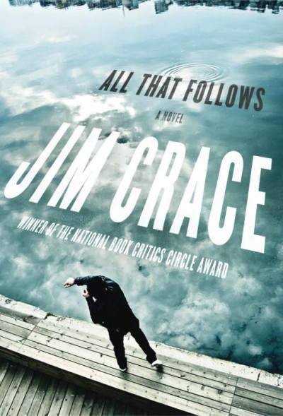 All that follows : a novel / Jim Crace.