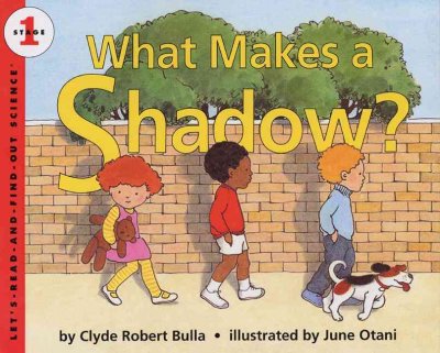 What makes a shadow? / by Clyde Robert Bulla ; illustrated by June Otani.