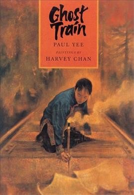 Ghost train / Paul Yee ; pictures by Harvey Chan.