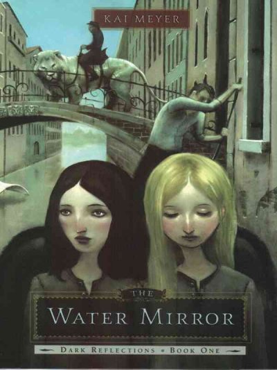 The water mirror / Kai Meyer ; translated by Elizabeth D. Crawford.