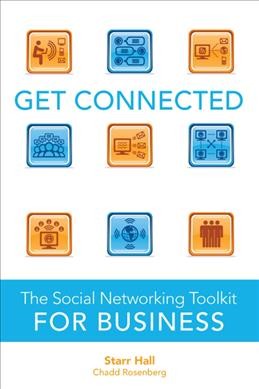 Get connected : the social networking toolkit for business / Starr Hall, Chadd Rosenberg.
