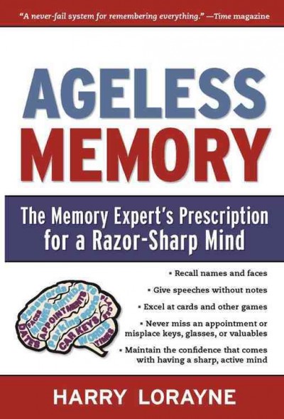 Ageless memory : the memory expert's prescription for a razor-sharp mind / Harry Lorayne.