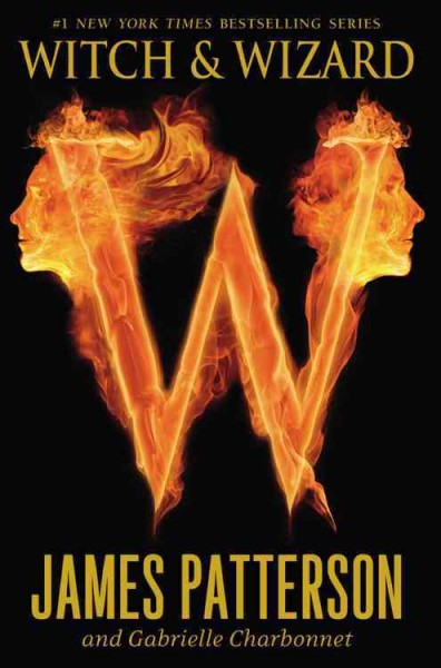 Witch & wizard /  Book 1 / James Patterson and Gabrielle Charbonnet.