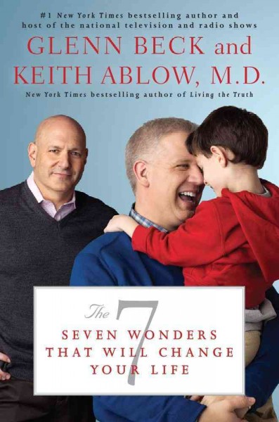 The 7 : seven wonders that will change your life / Glenn Beck and Keith Ablow.