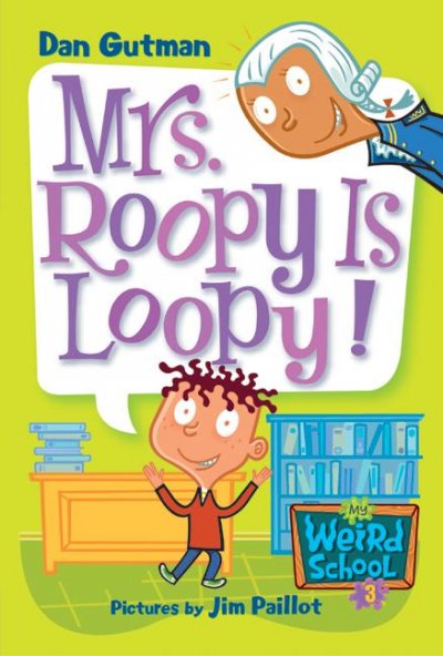 Mrs. Roopy is loopy! / Dan Gutman ; pictures by Jim Paillot.