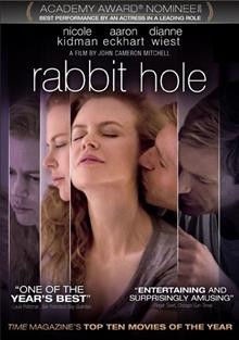 Rabbit hole [videorecording] / Lionsgate presents an Olympus Pictures, Blossom Films, Oddlot Entertainment production ; screenplay by David Lindsay-Abaire ; producer, Gigi Pritzker ... [et al.] ;  directed by John Cameron Mitchell.