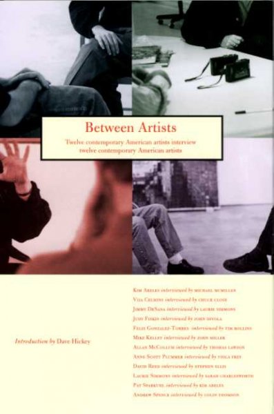 Between artists : twelve contemporary American artists interview twelve contemporary American artists / with an introduction by Dave Hickey ; edited by Lucinda Barnes, Miyoshi Barosh, William S. Bartman, Rodney Sappington. --.