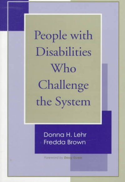 People with disabilities who challenge the system / edited by Donna H. Lehr and Fredda Brown ; [foreword by Doug Guess].