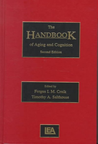 The handbook of aging and cognition / edited by Fergus I.M. Craik, Timothy A. Salthouse.