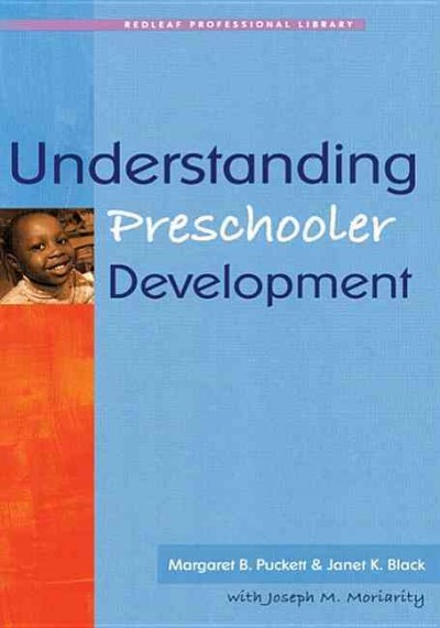 Understanding preschooler development / Margaret B. Puckett & Janet K. Black with Joseph M. Moriarity.