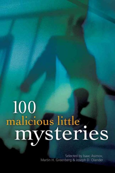 100 Malicious little mysteries / selected by Isaac Asimov, Martin H. Greenberg, and Joseph D. Olander.