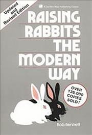 Raising rabbits the modern way / by Bob Bennett.