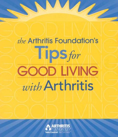 The Arthritis Foundation's tips for good living with arthritis.