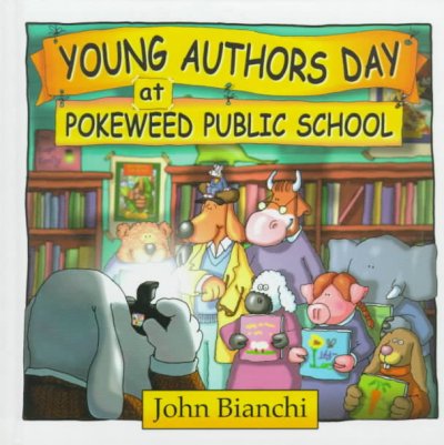 Young authors' day at Pokeweed Public School / John Bianchi, author and illustrator.