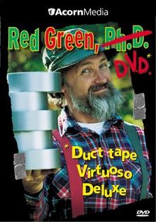 Red Green, D.V.D [videorecording] : Duct tape Virtuso Deluxe / S&S Productions, Inc. ; created and written by Steve Smith.