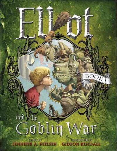 Elliot and the goblin war / Jennifer A. Nielsen ; illustrated by Gideon Kendall.